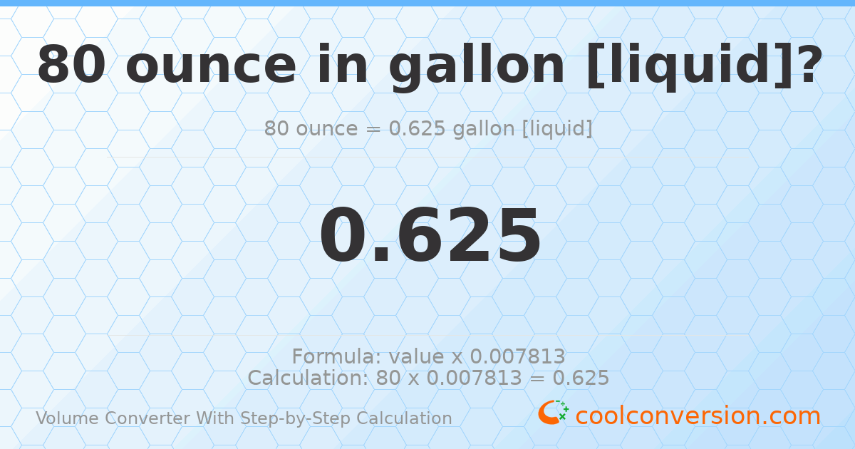 80 ounces = 0.625 gallons [liquid]